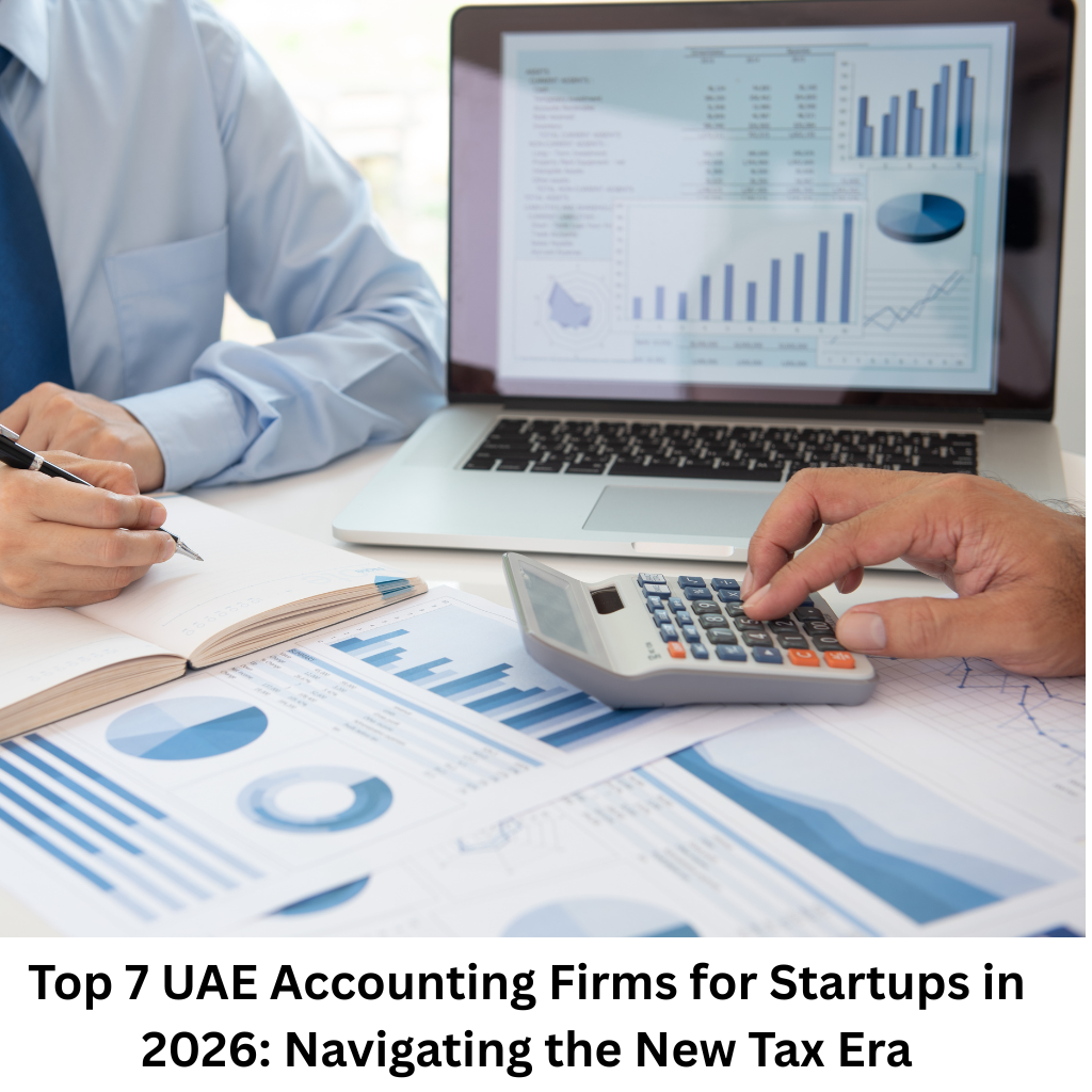 Top 7 UAE Accounting Firms for Startups in 2026: Navigating the New Tax Era