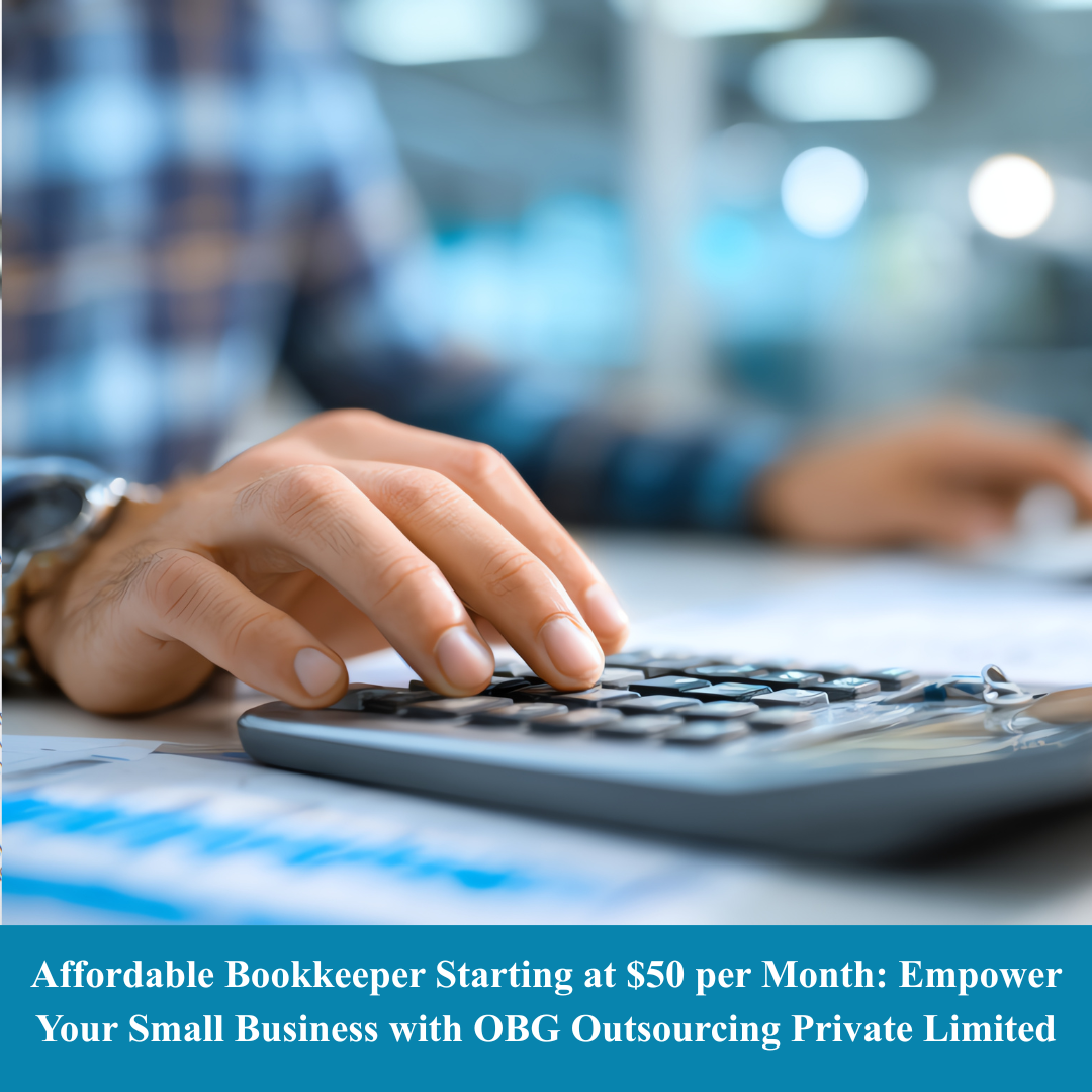 Affordable Bookkeeper Starting at $50 per Month: Empower Your Small Business with OBG Outsourcing Private Limited