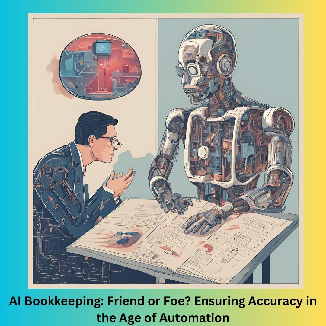 AI Bookkeeping: Friend or Foe? Ensuring Accuracy in the Age of Automation