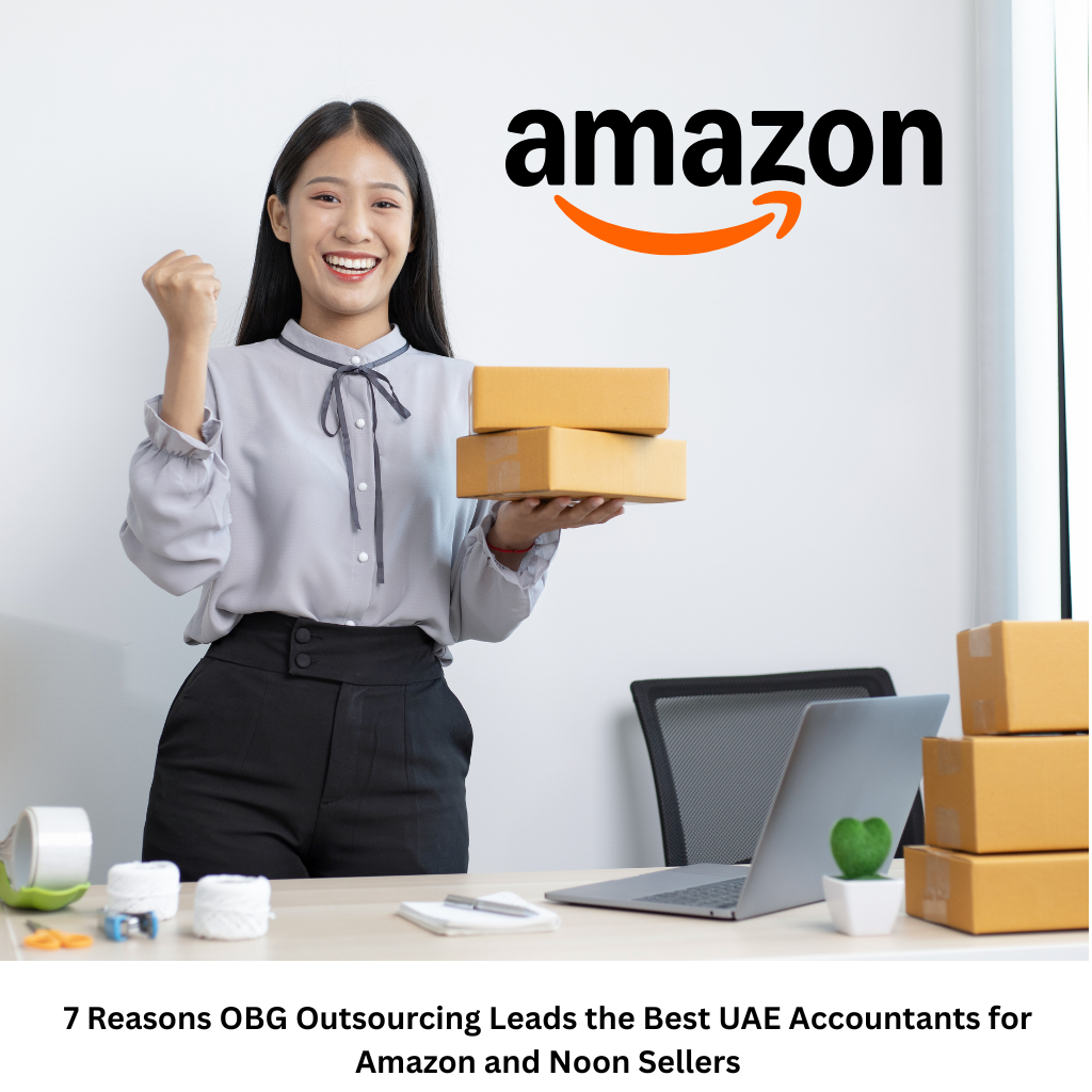 7 Reasons OBG Outsourcing Leads the Best UAE Accountants for Amazon and Noon Sellers