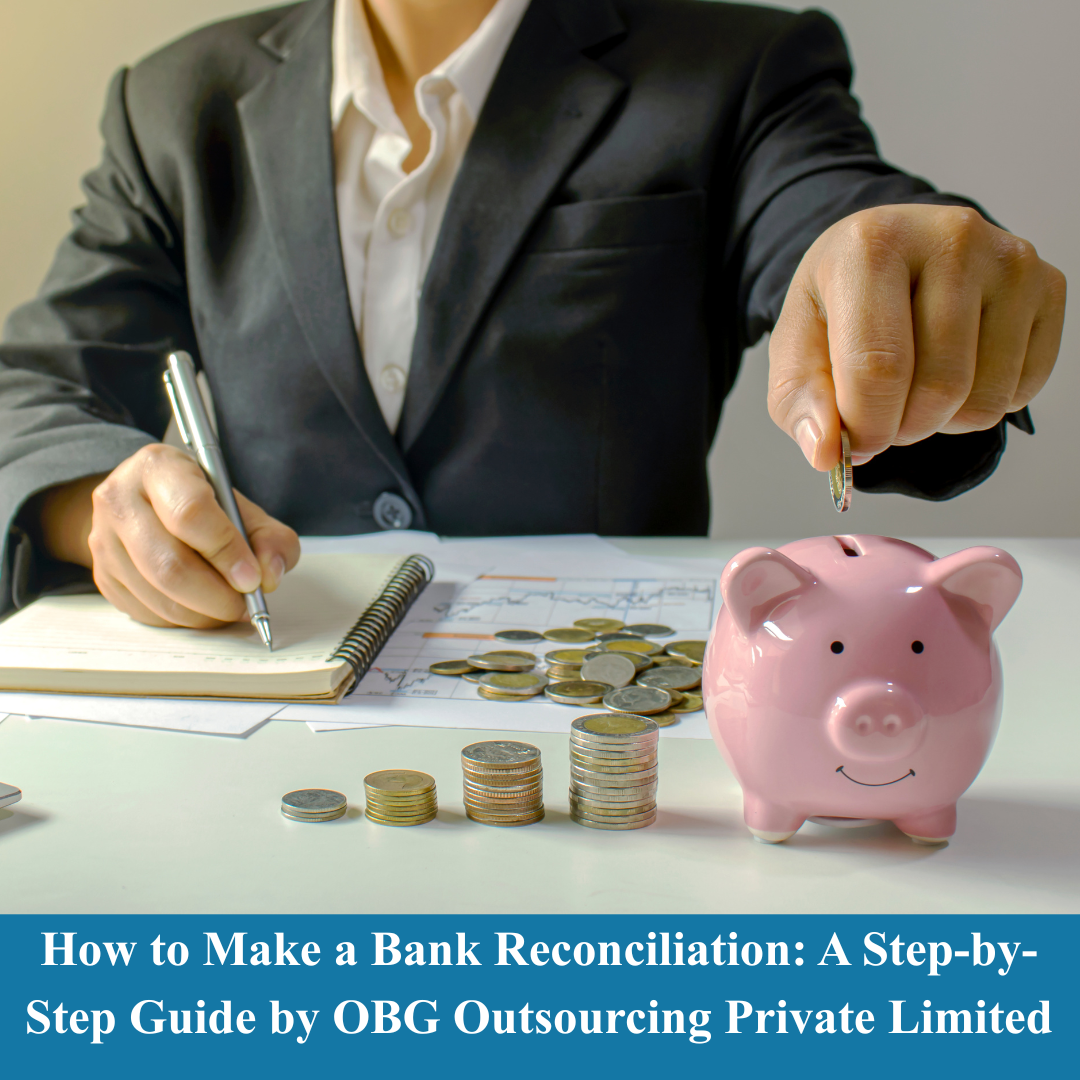 How to Make a Bank Reconciliation: A Step-by-Step Guide by OBG Outsourcing Private Limited