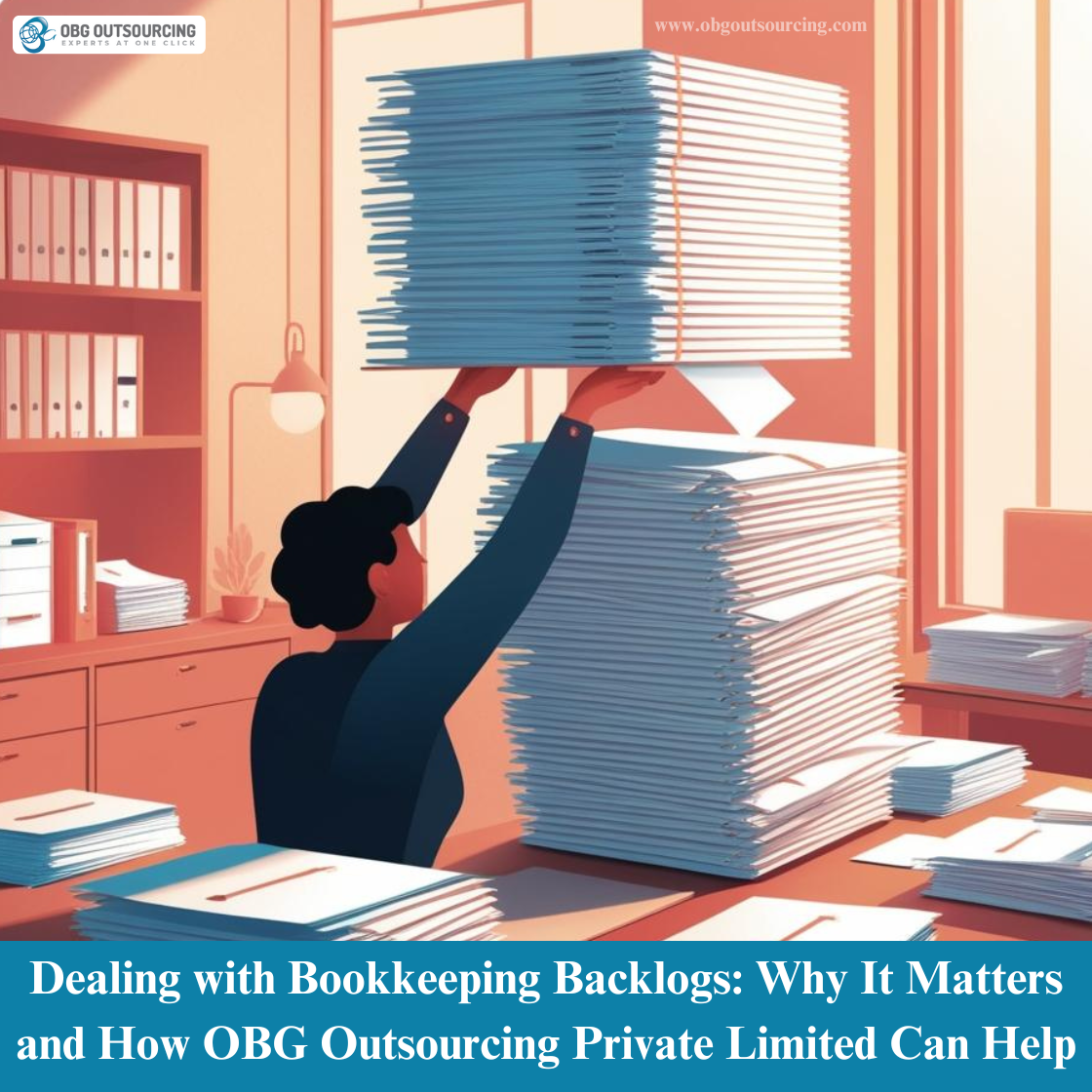 Dealing with Bookkeeping Backlogs: Why It Matters and How OBG Outsourcing Private Limited Can Help