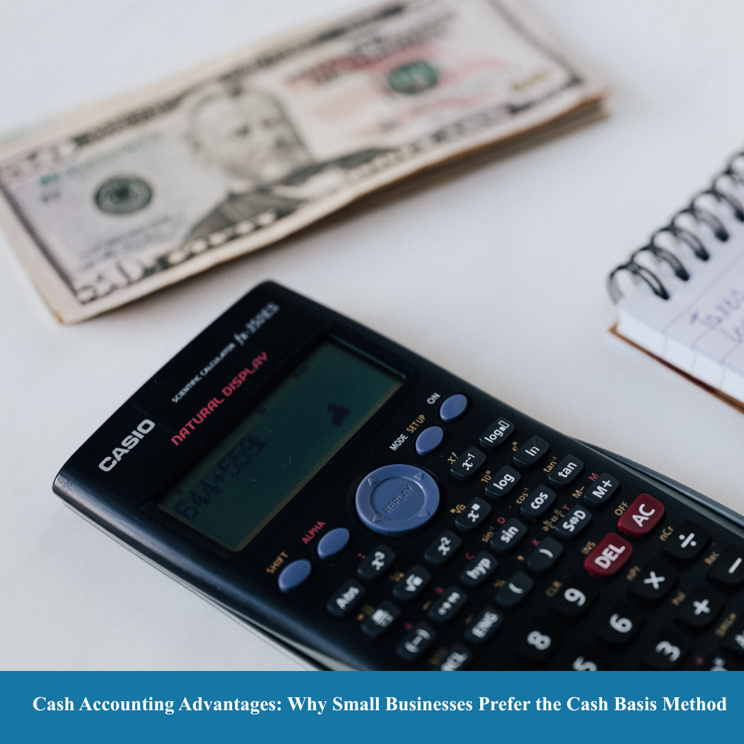 Cash Accounting Advantages: Why Small Businesses Prefer the Cash Basis Method