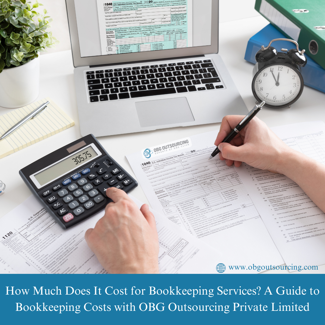 How Much Does It Cost for Bookkeeping Services? A Guide to Bookkeeping Costs with OBG Outsourcing Private Limited