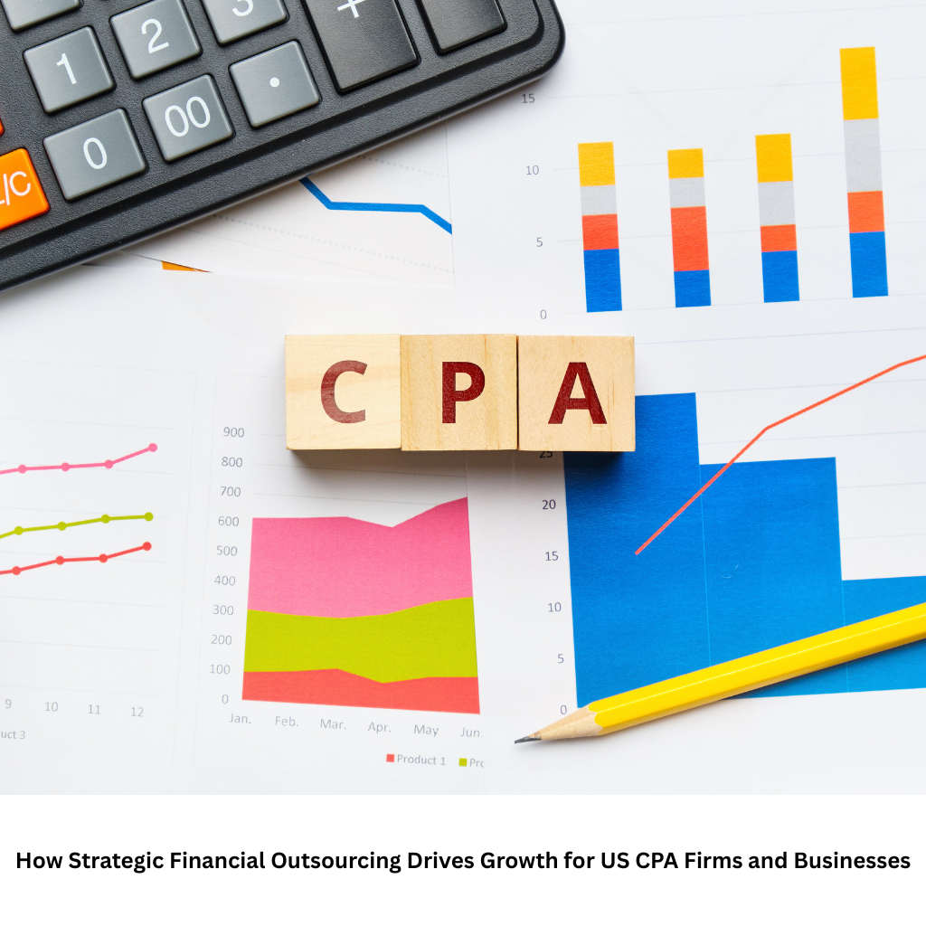 How Strategic Financial Outsourcing Drives Growth for US CPA Firms and Businesses