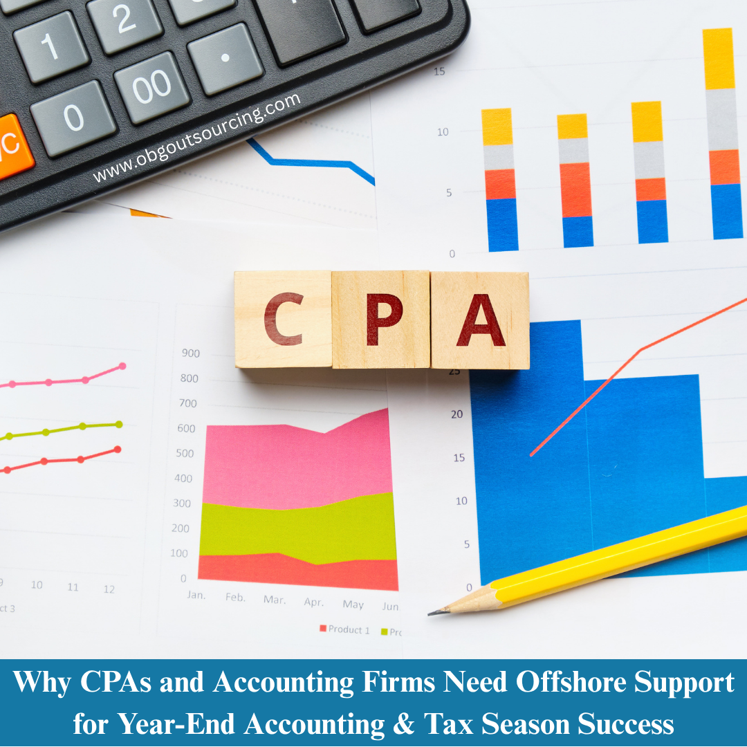Why CPAs and Accounting Firms Need Offshore Support for Year-End Accounting & Tax Season Success