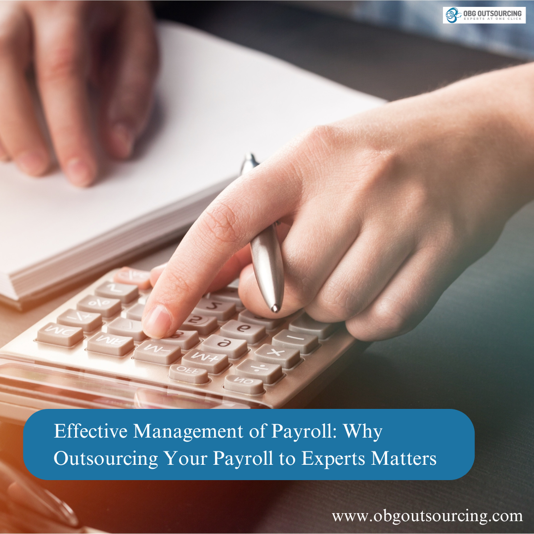 Effective Management of Payroll: Why Outsourcing Your Payroll to Experts Matters