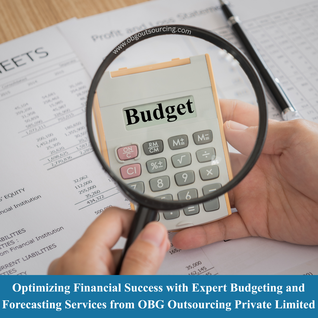 Optimizing Financial Success with Expert Budgeting and Forecasting Services from OBG Outsourcing Private Limited