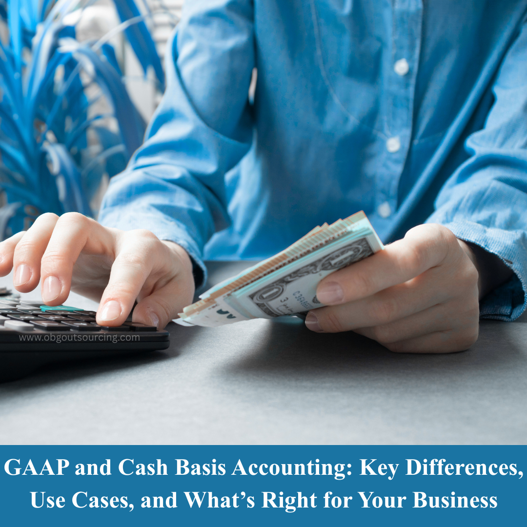 GAAP and Cash Basis Accounting: Key Differences, Use Cases, and What’s Right for Your Business