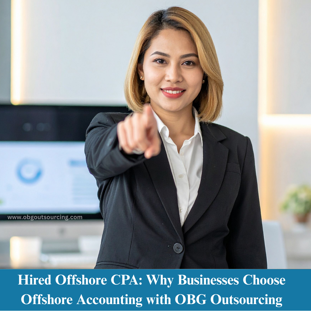 Hired Offshore CPA: Why Businesses Choose Offshore Accounting with OBG Outsourcing