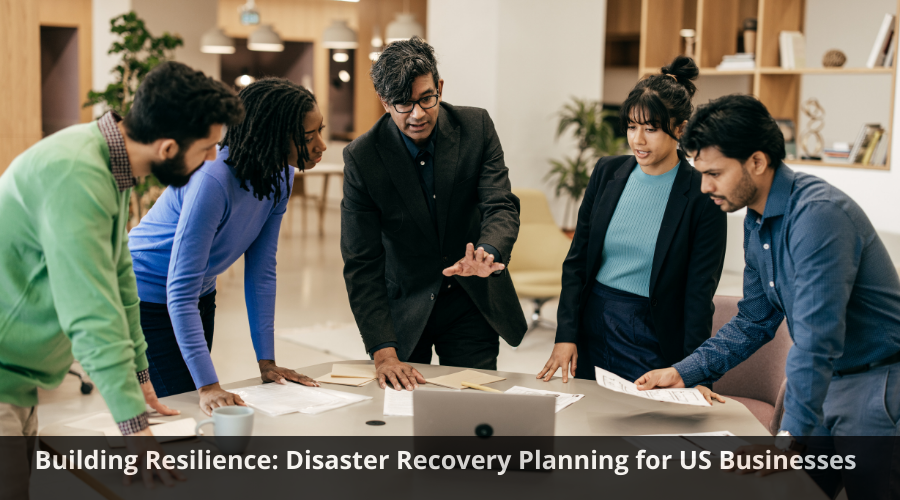 Building Resilience: Disaster Recovery Planning for US Businesses	