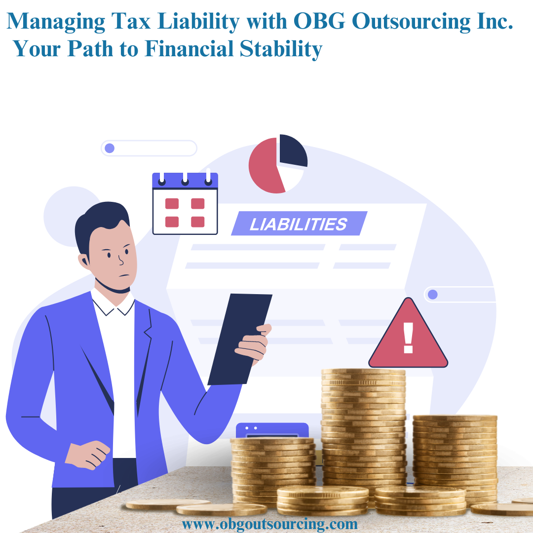 Managing Tax Liability with OBG Outsourcing Inc.: Your Path to Financial Stability