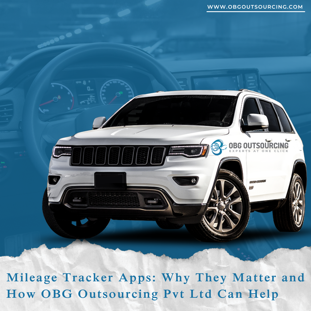 Mileage Tracker Apps: Why They Matter and How OBG Outsourcing Pvt Ltd Can Help
