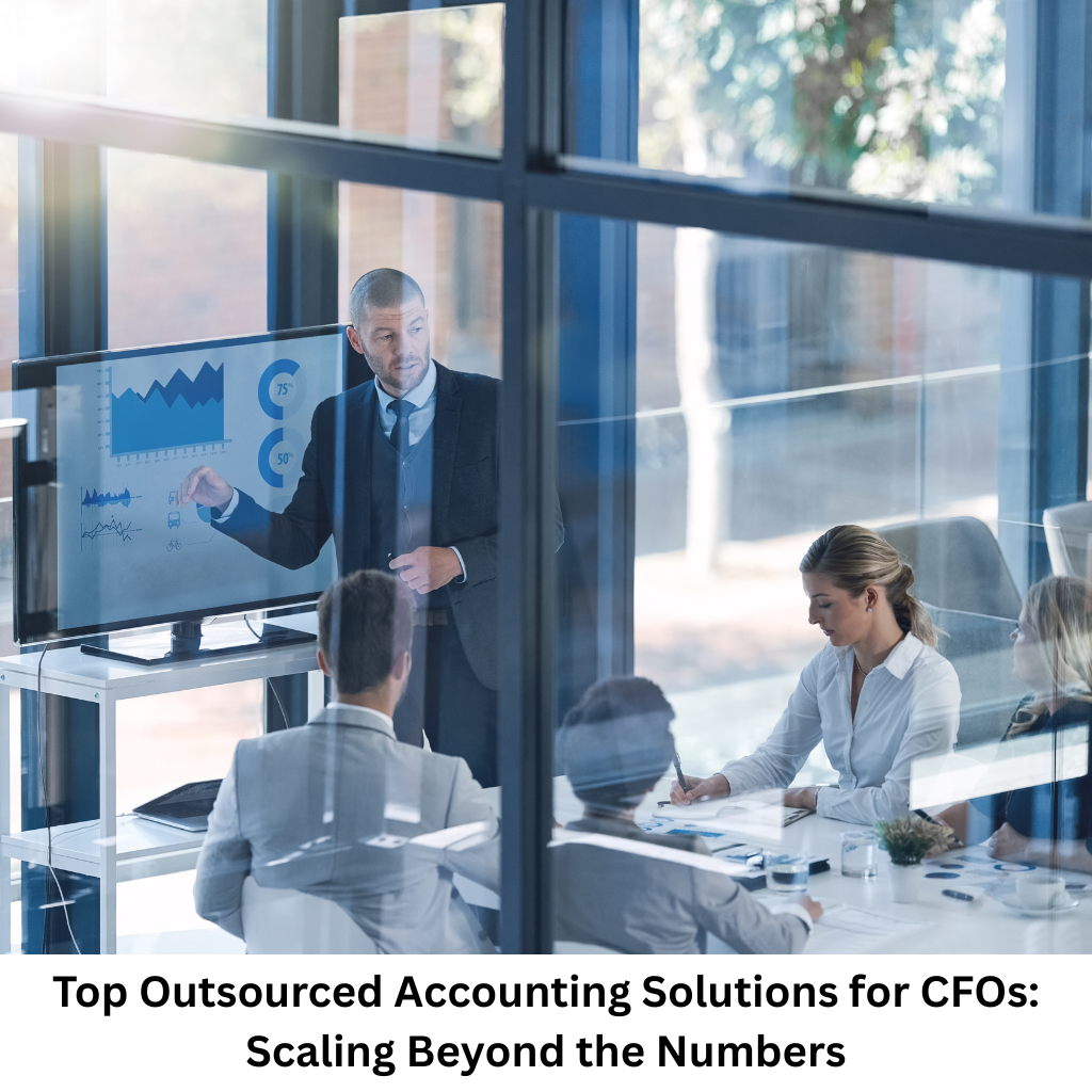Top Outsourced Accounting Solutions for CFOs: Scaling Beyond the Numbers