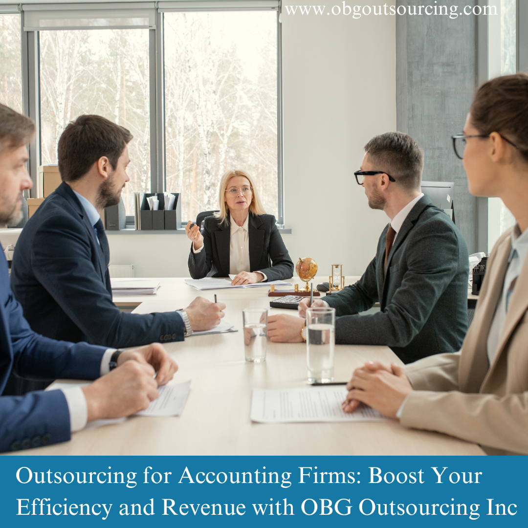 Outsourcing for Accounting Firms: Boost Your Efficiency and Revenue with OBG Outsourcing Inc