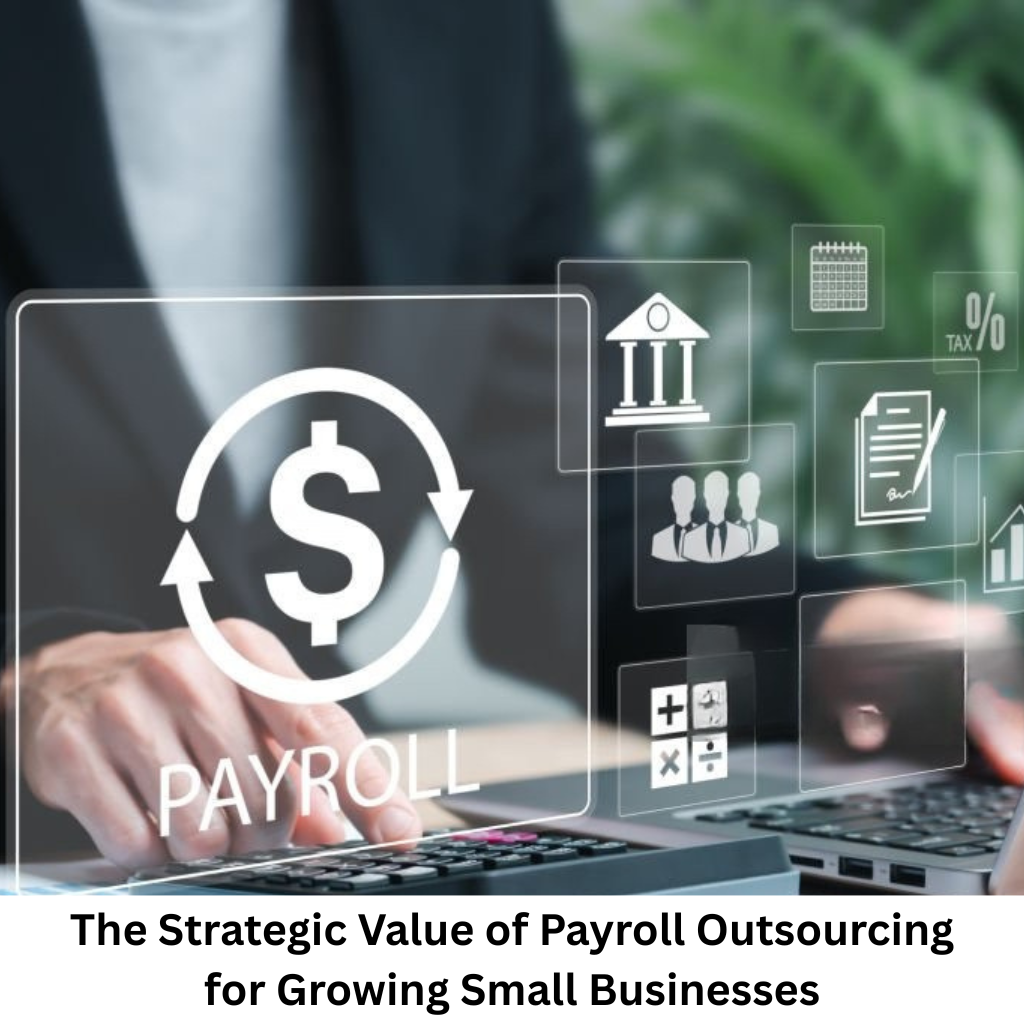 The Strategic Value of Payroll Outsourcing for Growing Small Businesses