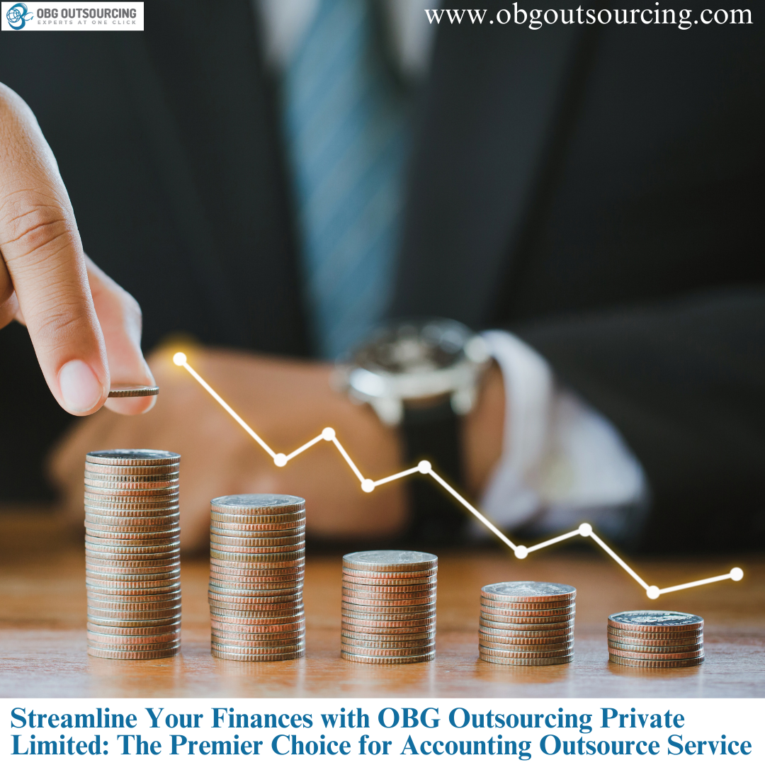 Streamline Your Finances with OBG Outsourcing Private Limited: The Premier Choice for Accounting Outsource Service