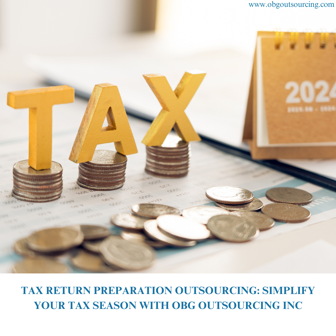 Tax Return Preparation Outsourcing: Simplify Your Tax Season with OBG Outsourcing Inc