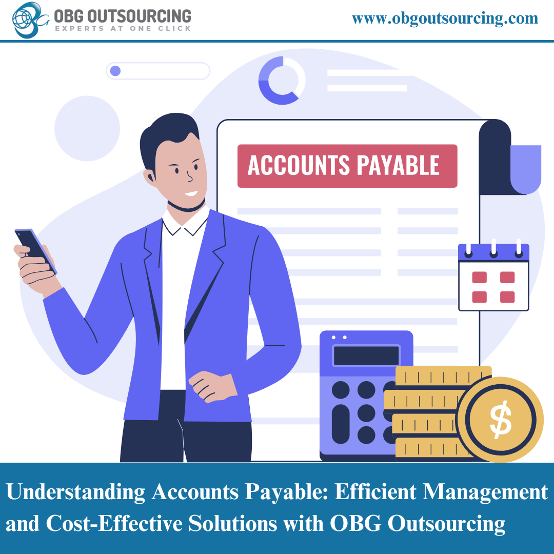 Understanding Accounts Payable: Efficient Management and Cost-Effective Solutions with OBG Outsourcing