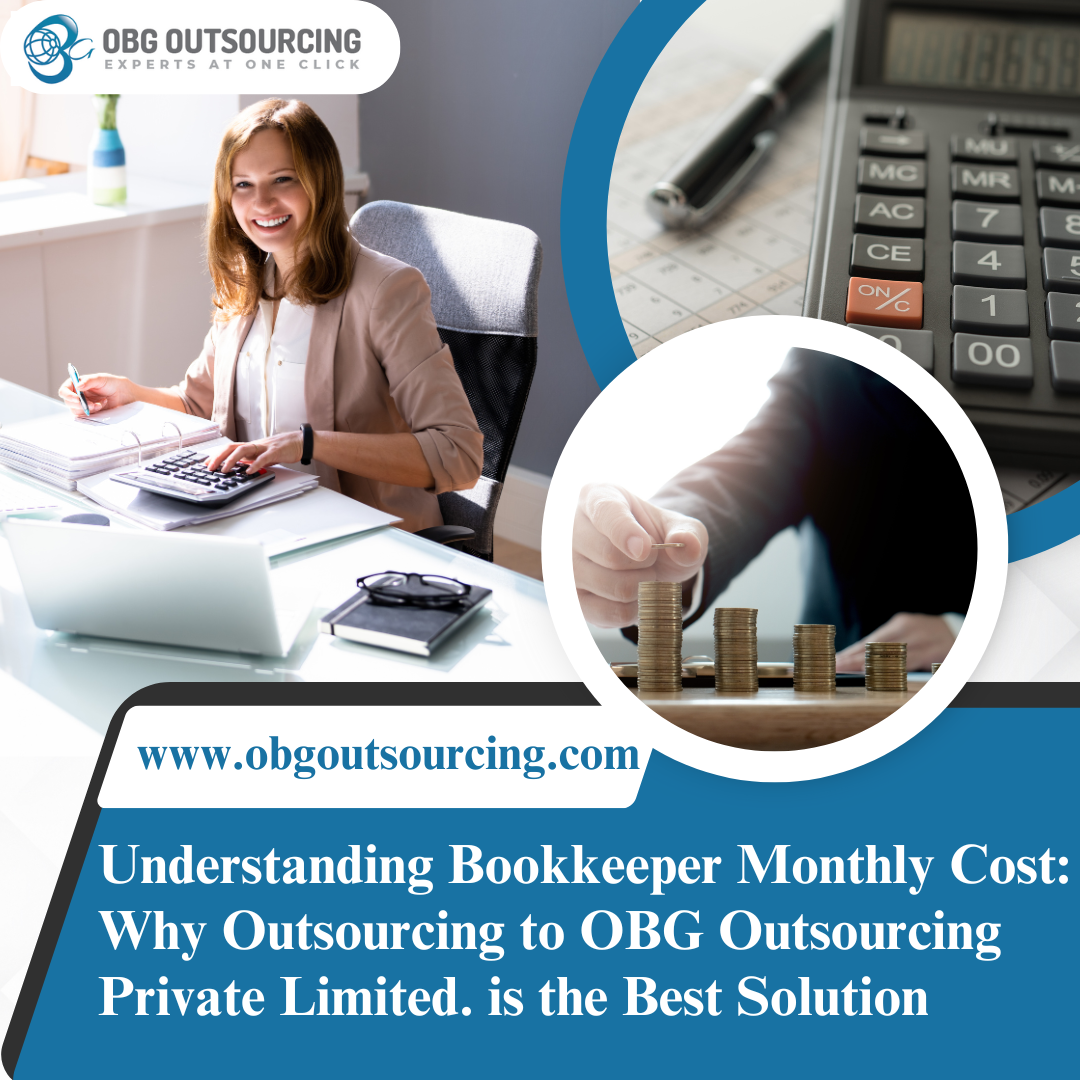 Understanding Bookkeeper Monthly Cost: Why Outsourcing to OBG Outsourcing Private Limited. is the Best Solution