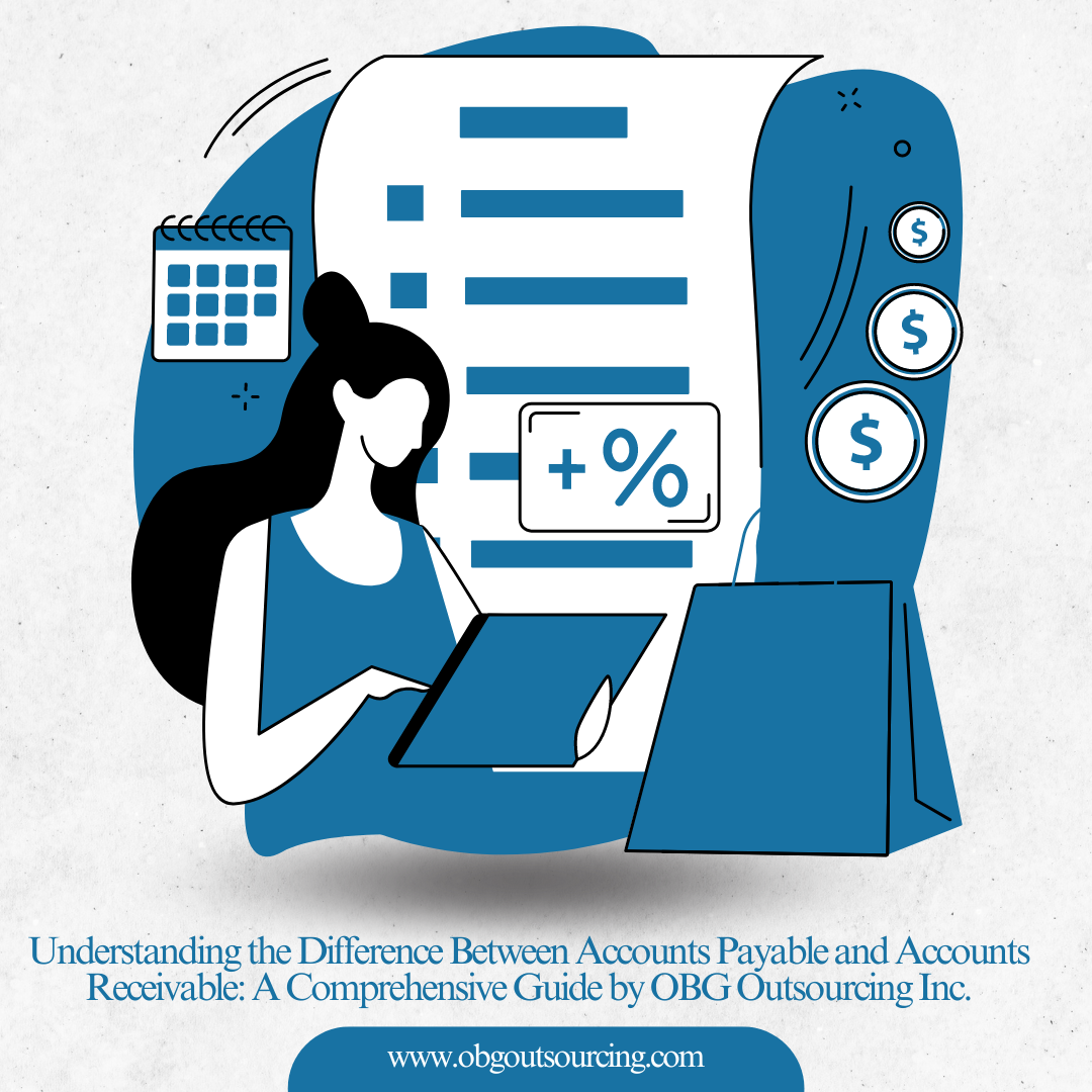 Understanding the Difference Between Accounts Payable and Accounts Receivable: A Comprehensive Guide by OBG Outsourcing Inc.