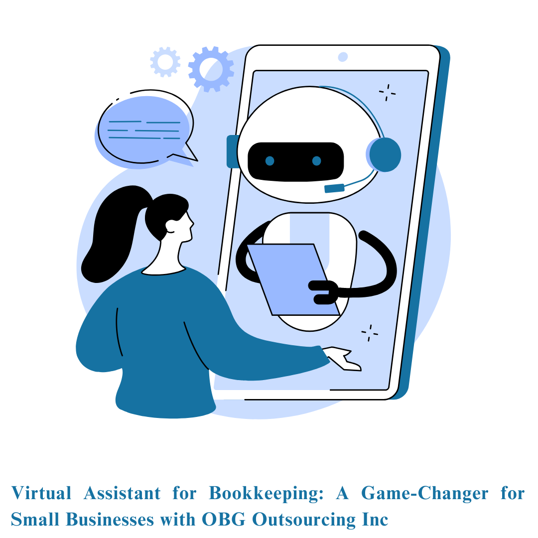 Virtual Assistant for Bookkeeping: A Game-Changer for Small Businesses with OBG Outsourcing Inc