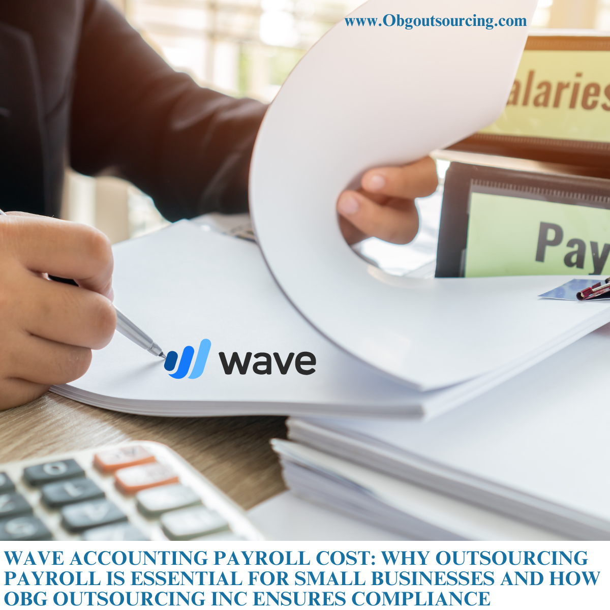 Wave Accounting Payroll Cost: Why Outsourcing Payroll is Essential for Small Businesses and How OBG Outsourcing Private Limited Ensures Compliance