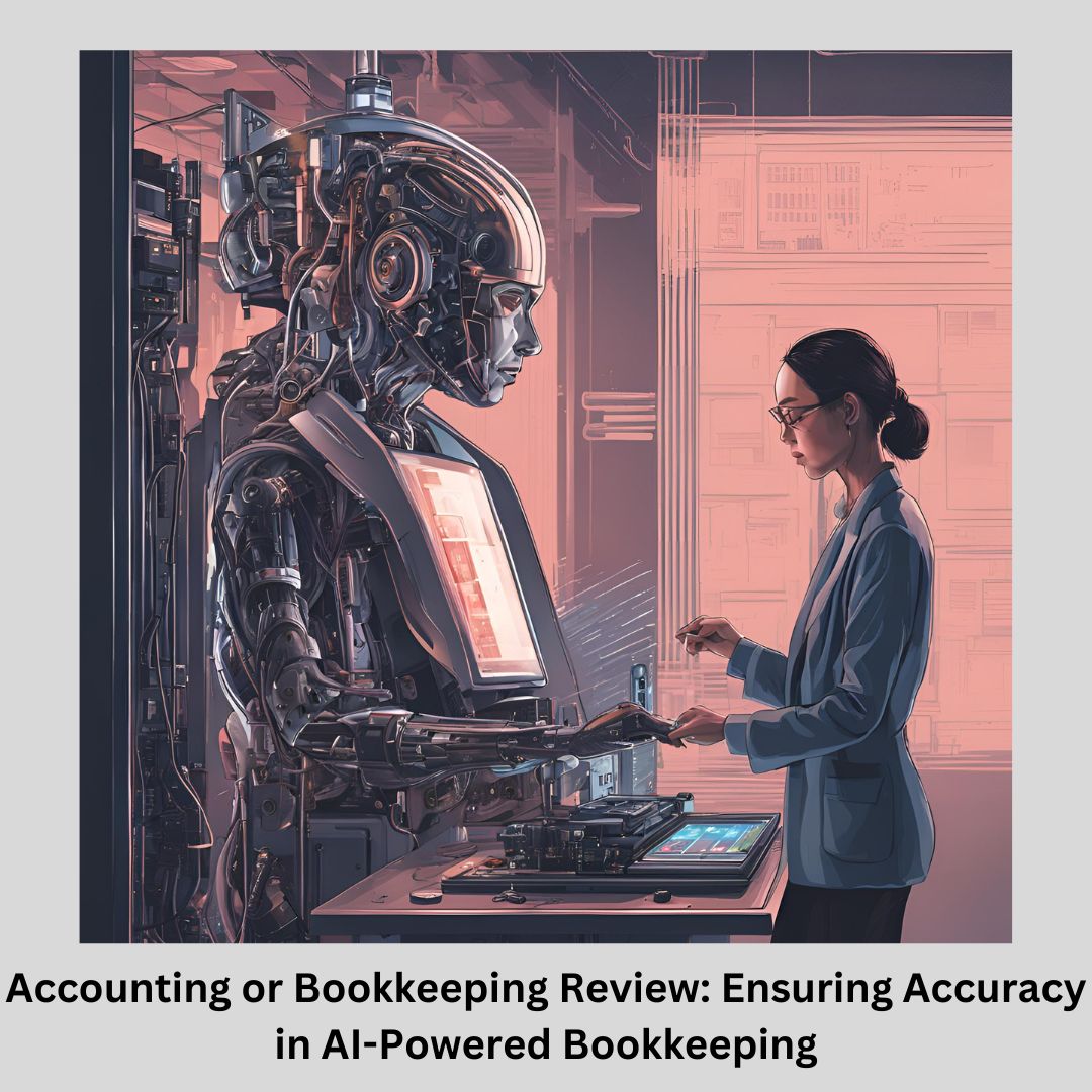 Accounting or Bookkeeping Review: Ensuring Accuracy in AI-Powered Bookkeeping