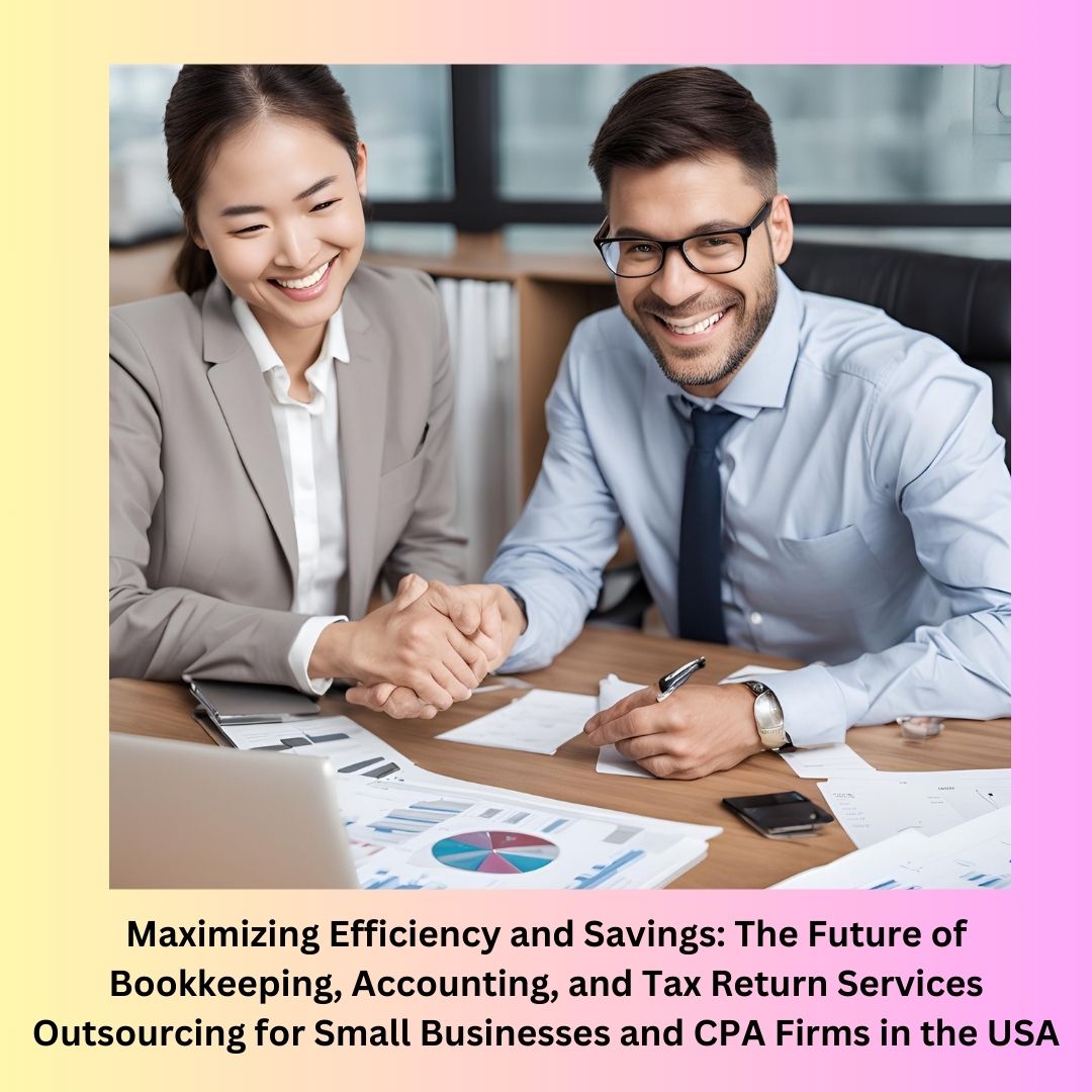 The Future of Bookkeeping, Accounting, and Tax Return Services Outsourcing for Small Businesses and CPA Firms in the USA: Maximizing Efficiency and Savings